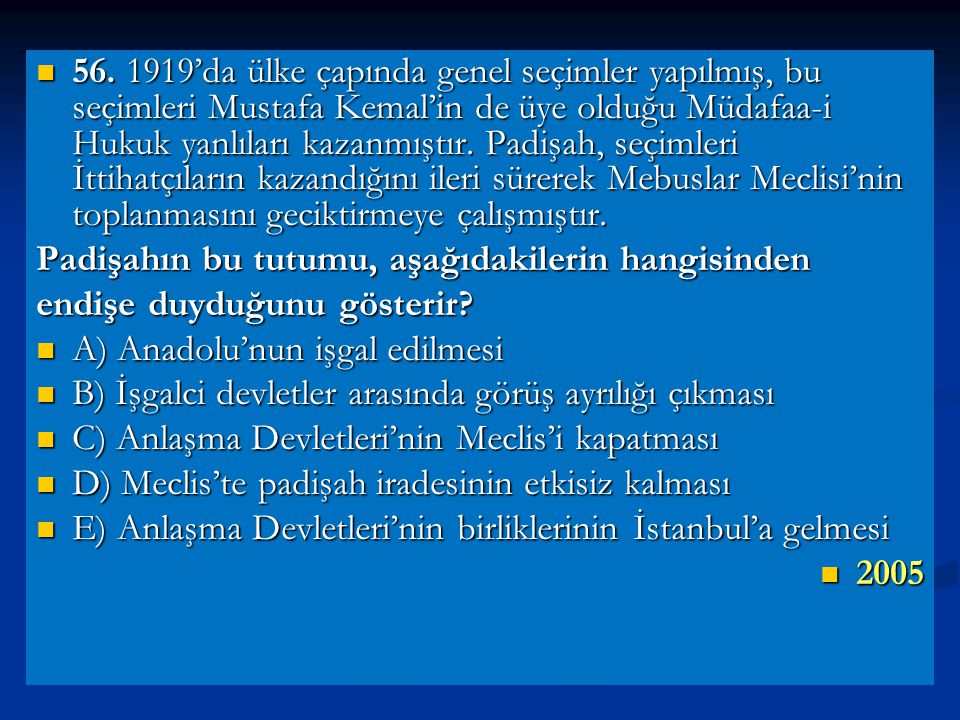 ’da ülke çapında genel seçimler yapılmış, bu seçimleri Mustafa Kemal’in de üye olduğu Müdafaa-i Hukuk yanlıları kazanmıştır. Padişah, seçimleri İttihatçıların kazandığını ileri sürerek Mebuslar Meclisi’nin toplanmasını geciktirmeye çalışmıştır.