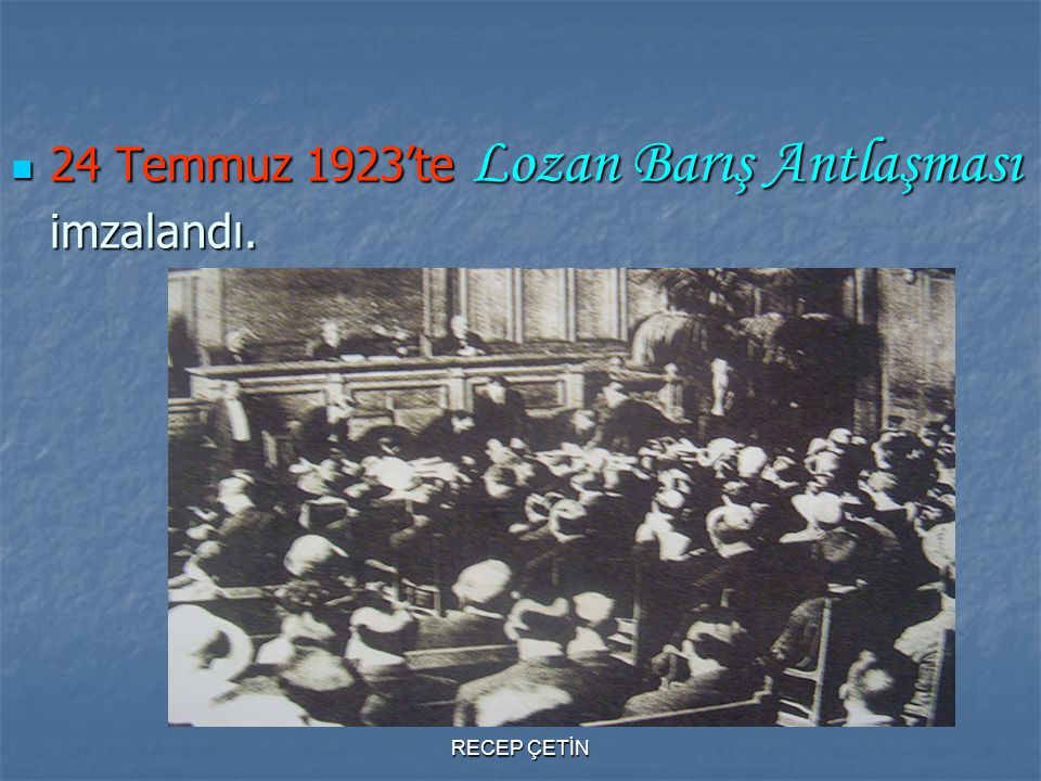 24 Temmuz 1923’te Lozan Barış Antlaşması imzalandı.