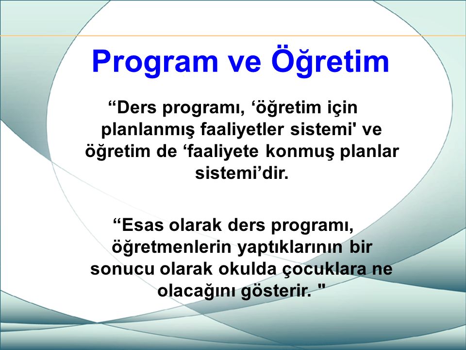 Program ve Öğretim Ders programı, ‘öğretim için planlanmış faaliyetler sistemi ve öğretim de ‘faaliyete konmuş planlar sistemi’dir.