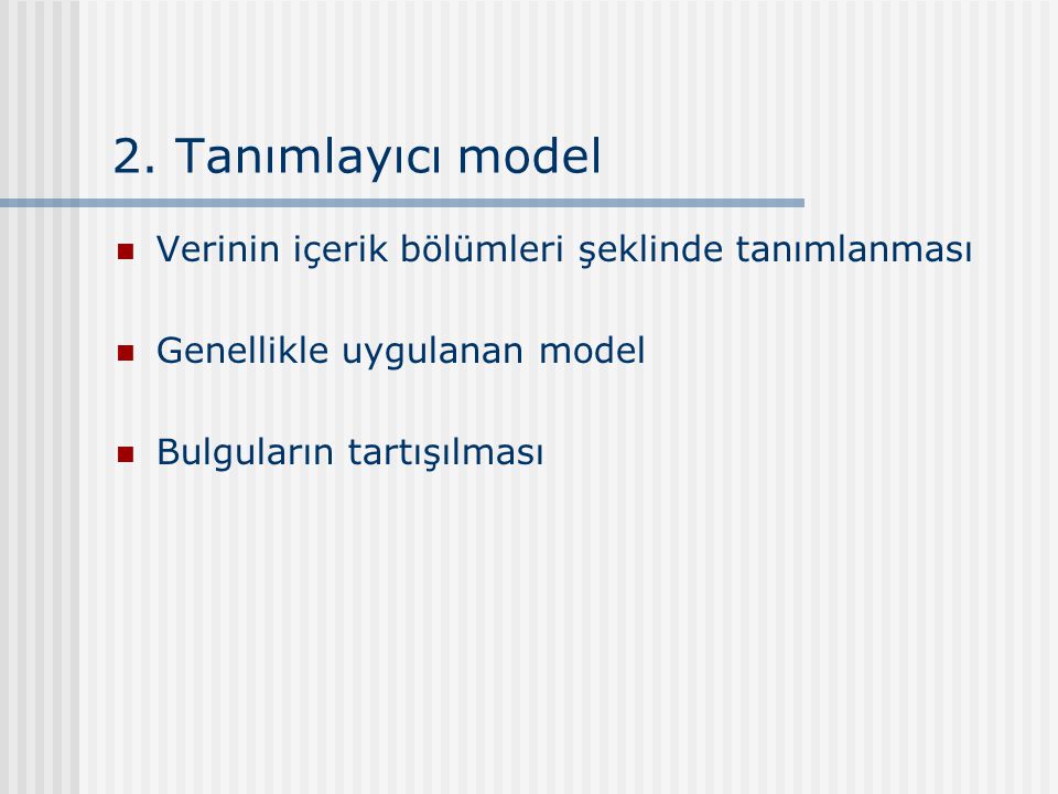 2. Tanımlayıcı model Verinin içerik bölümleri şeklinde tanımlanması