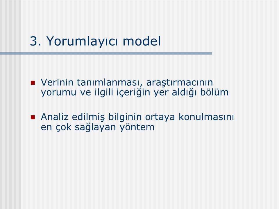 3. Yorumlayıcı model Verinin tanımlanması, araştırmacının yorumu ve ilgili içeriğin yer aldığı bölüm.
