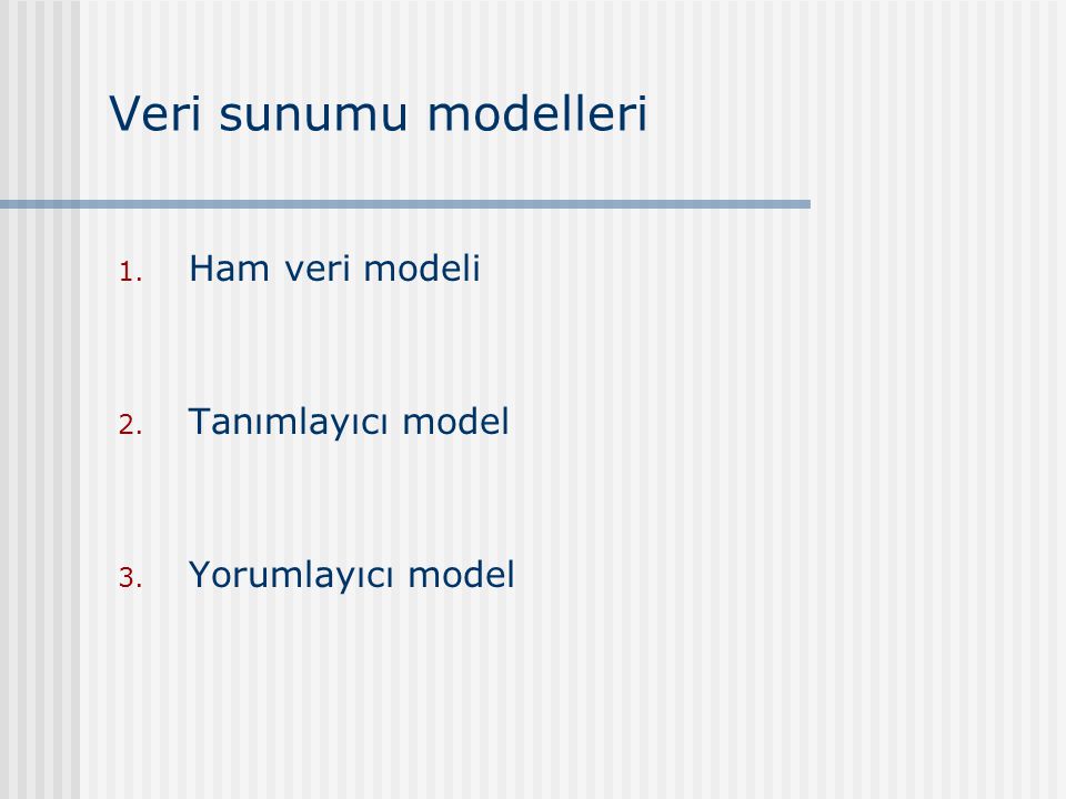 Veri sunumu modelleri Ham veri modeli Tanımlayıcı model