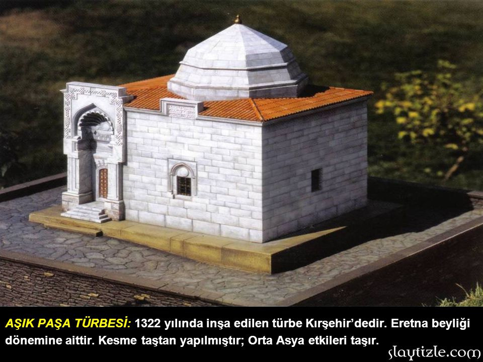 AŞIK PAŞA TÜRBESİ: 1322 yılında inşa edilen türbe Kırşehir’dedir