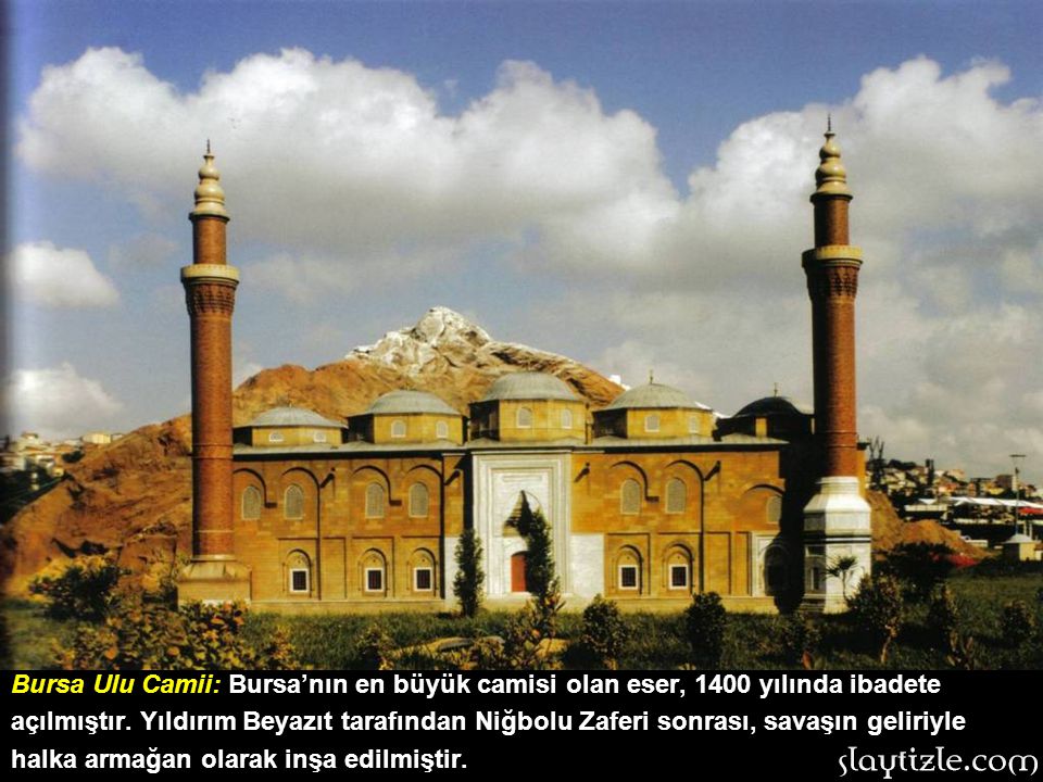 Bursa Ulu Camii: Bursa’nın en büyük camisi olan eser, 1400 yılında ibadete açılmıştır.