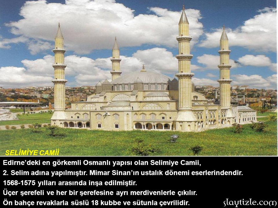 SELİMİYE CAMİİ Edirne’deki en görkemli Osmanlı yapısı olan Selimiye Camii, 2.