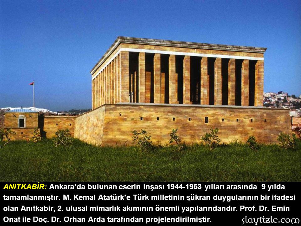 ANITKABİR: Ankara’da bulunan eserin inşası yılları arasında 9 yılda tamamlanmıştır.
