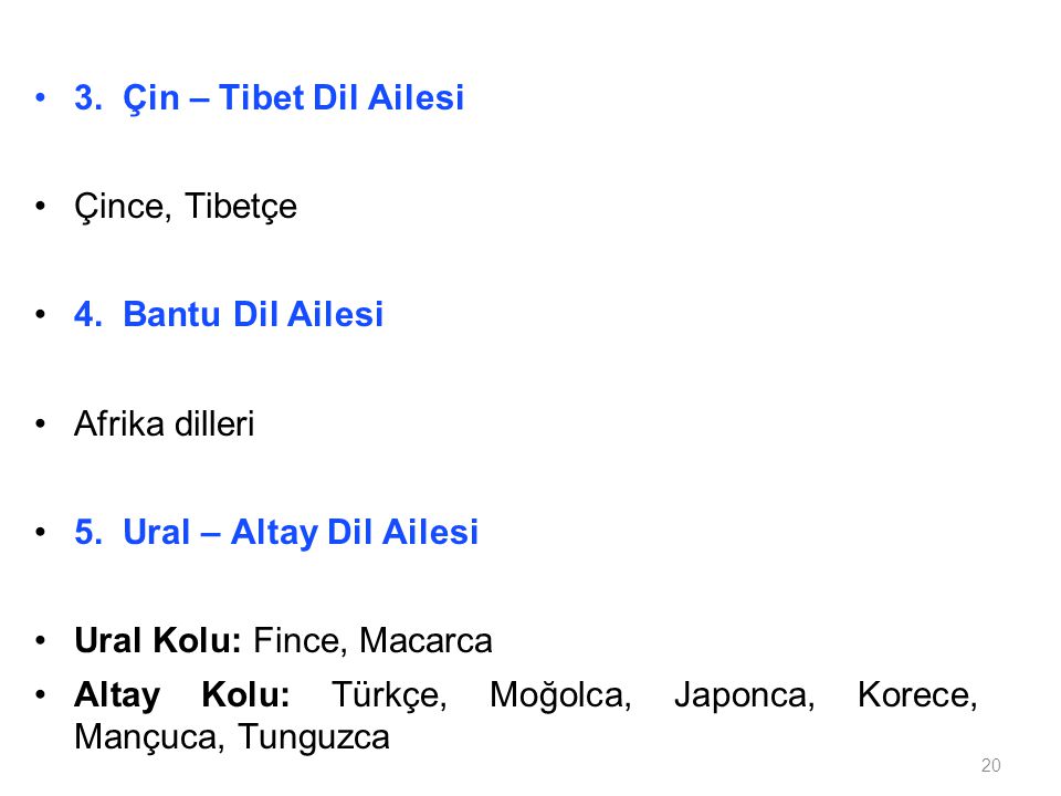 3. Çin – Tibet Dil Ailesi Çince, Tibetçe. 4. Bantu Dil Ailesi. Afrika dilleri. 5. Ural – Altay Dil Ailesi.