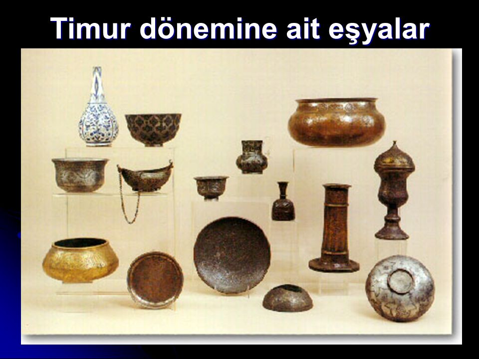 Timur dönemine ait eşyalar