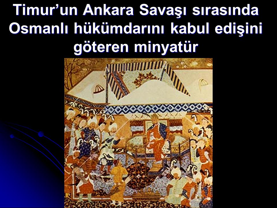 Timur’un Ankara Savaşı sırasında Osmanlı hükümdarını kabul edişini göteren minyatür