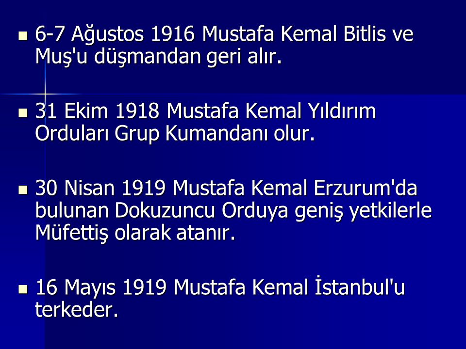 6-7 Ağustos 1916 Mustafa Kemal Bitlis ve Muş u düşmandan geri alır.