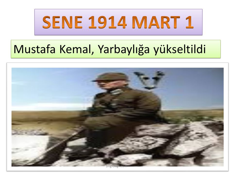 SENE 1914 MART 1 Mustafa Kemal, Yarbaylığa yükseltildi bilgidagi.com