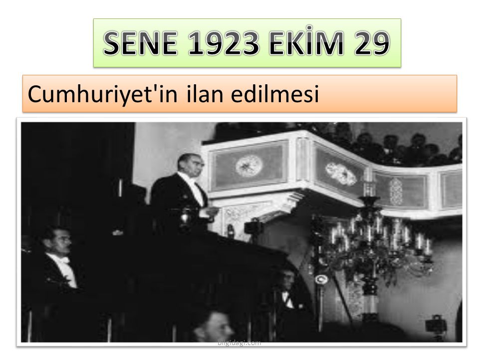 SENE 1923 EKİM 29 Cumhuriyet in ilan edilmesi bilgidagi.com