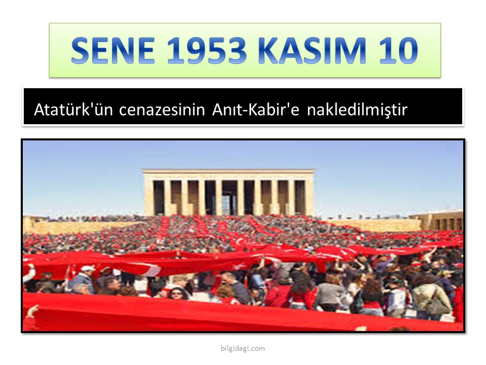 SENE 1953 KASIM 10 Atatürk ün cenazesinin Anıt-Kabir e nakledilmiştir