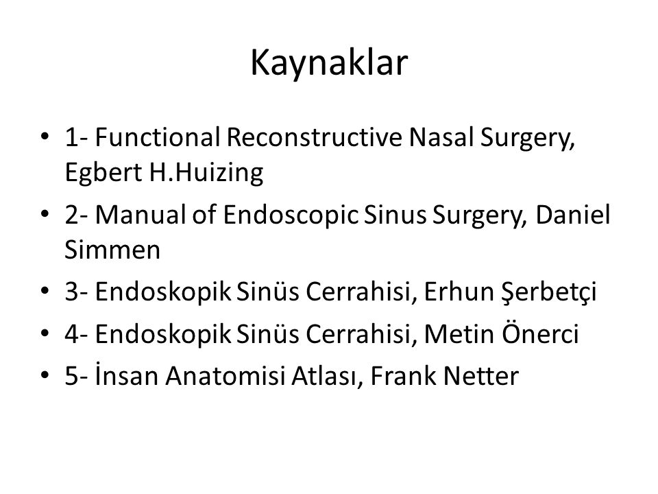 Kaynaklar 1- Functional Reconstructive Nasal Surgery, Egbert H.Huizing