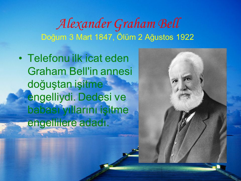 Alexander Graham Bell Doğum 3 Mart 1847, Ölüm 2 Ağustos 1922