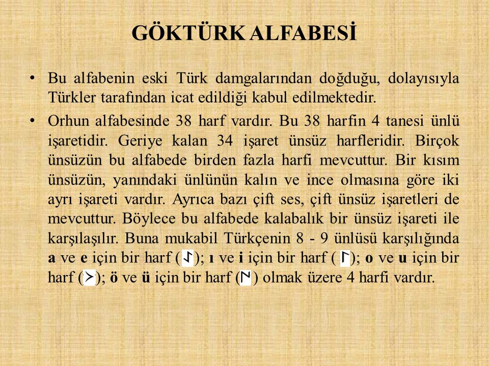 GÖKTÜRK ALFABESİ Bu alfabenin eski Türk damgalarından doğduğu, dolayısıyla Türkler tarafından icat edildiği kabul edilmektedir.