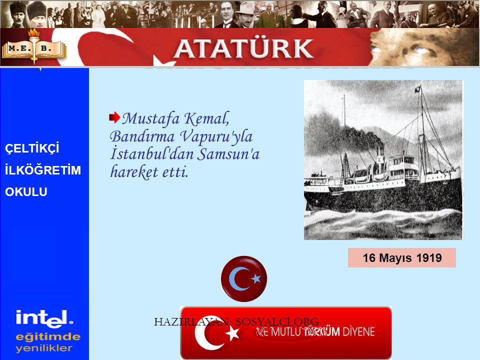 ATATÜRK ÜN HAYATI Mustafa Kemal, Bandırma Vapuru yla İstanbul dan Samsun a hareket etti. ÇELTİKÇİ.