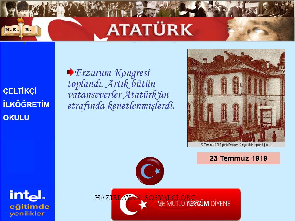 ATATÜRK ÜN HAYATI Erzurum Kongresi toplandı. Artık bütün vatanseverler Atatürk ün etrafında kenetlenmişlerdi.