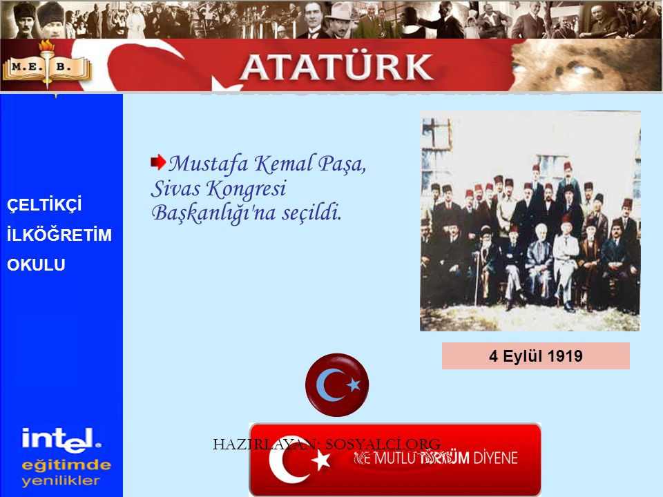 ATATÜRK ÜN HAYATI Mustafa Kemal Paşa, Sivas Kongresi Başkanlığı na seçildi. ÇELTİKÇİ. İLKÖĞRETİM.