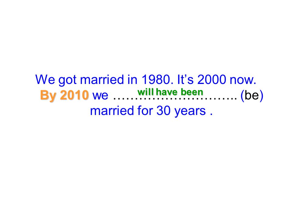 We got married in It’s 2000 now. By 2010 we ………………………