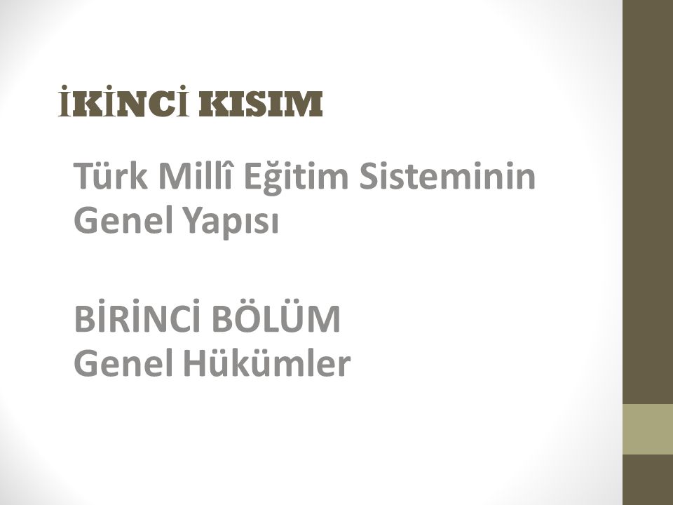 Türk Millî Eğitim Sisteminin Genel Yapısı BİRİNCİ BÖLÜM Genel Hükümler