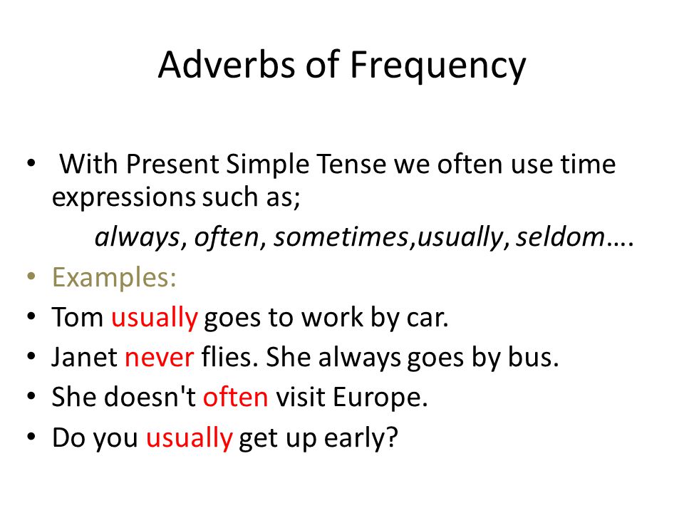 Adverbs of Frequency With Present Simple Tense we often use time expressions such as; always, often, sometimes,usually, seldom….