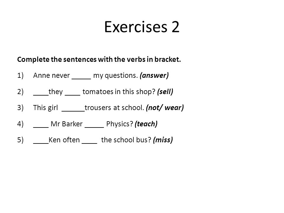 Exercises 2 Complete the sentences with the verbs in bracket.