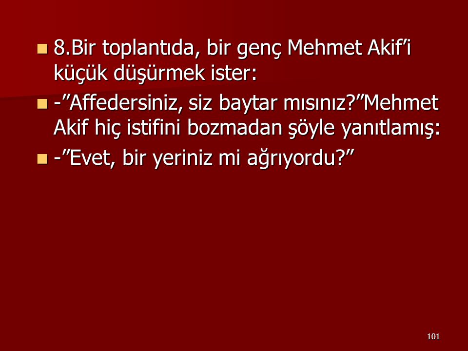 8.Bir toplantıda, bir genç Mehmet Akif’i küçük düşürmek ister: