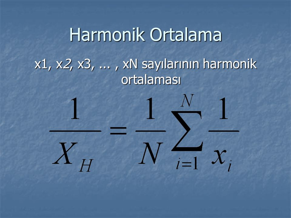 x1, x2, x3, ... , xN sayılarının harmonik ortalaması