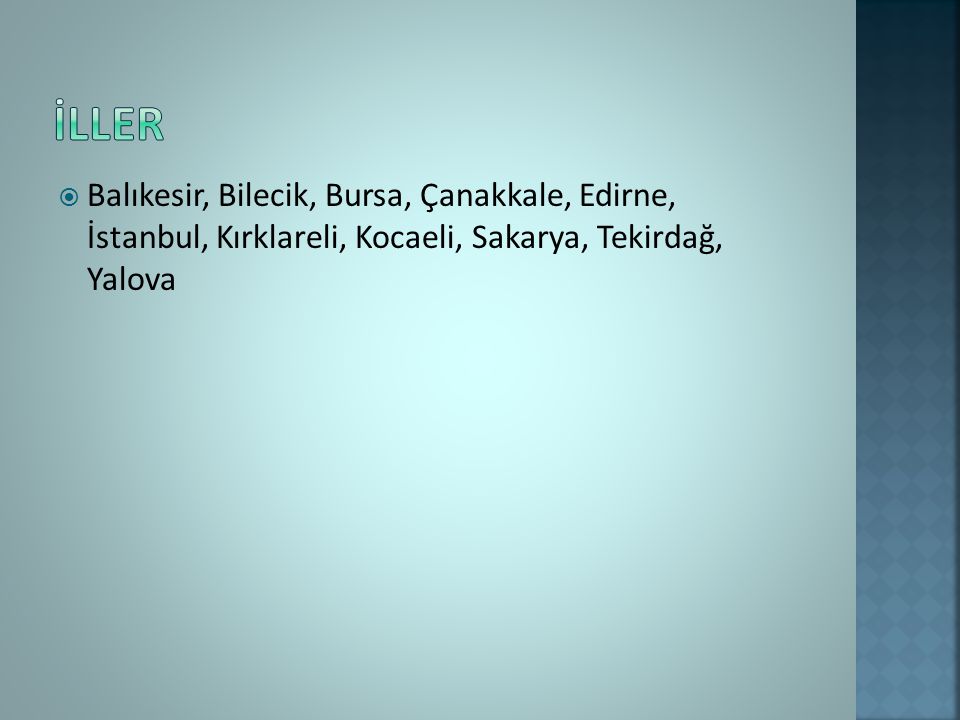 İLLER Balıkesir, Bilecik, Bursa, Çanakkale, Edirne, İstanbul, Kırklareli, Kocaeli, Sakarya, Tekirdağ, Yalova.