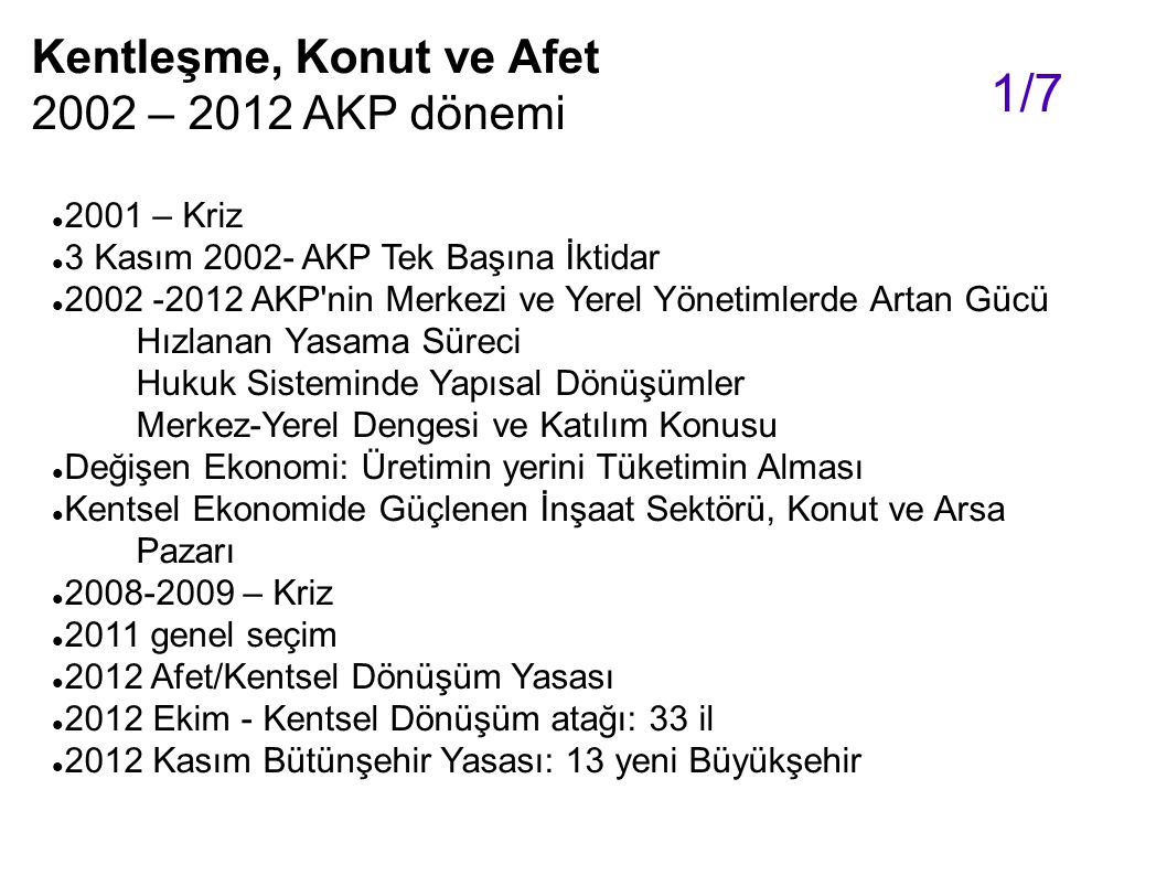 1/7 Kentleşme, Konut ve Afet 2002 – 2012 AKP dönemi 2001 – Kriz