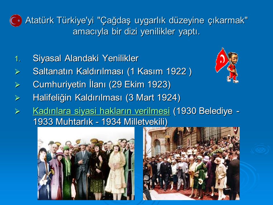 Atatürk Türkiye yi Çağdaş uygarlık düzeyine çıkarmak amacıyla bir dizi yenilikler yaptı.