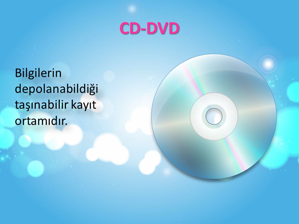 CD-DVD Bilgilerin depolanabildiği taşınabilir kayıt ortamıdır.