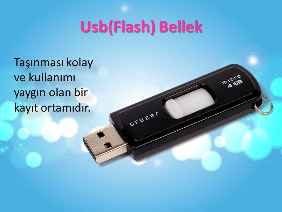 Usb(Flash) Bellek Taşınması kolay ve kullanımı yaygın olan bir kayıt ortamıdır.