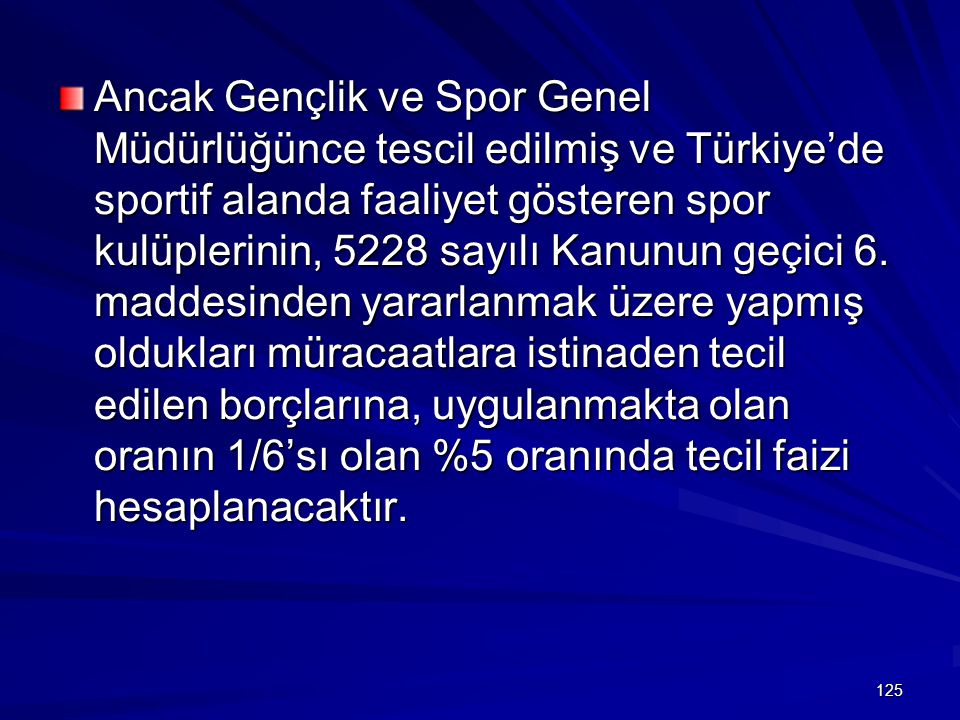 Ancak Gençlik ve Spor Genel Müdürlüğünce tescil edilmiş ve Türkiye’de sportif alanda faaliyet gösteren spor kulüplerinin, 5228 sayılı Kanunun geçici 6.