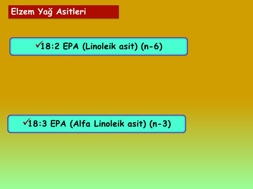18:2 EPA (Linoleik asit) (n-6) 18:3 EPA (Alfa Linoleik asit) (n-3)