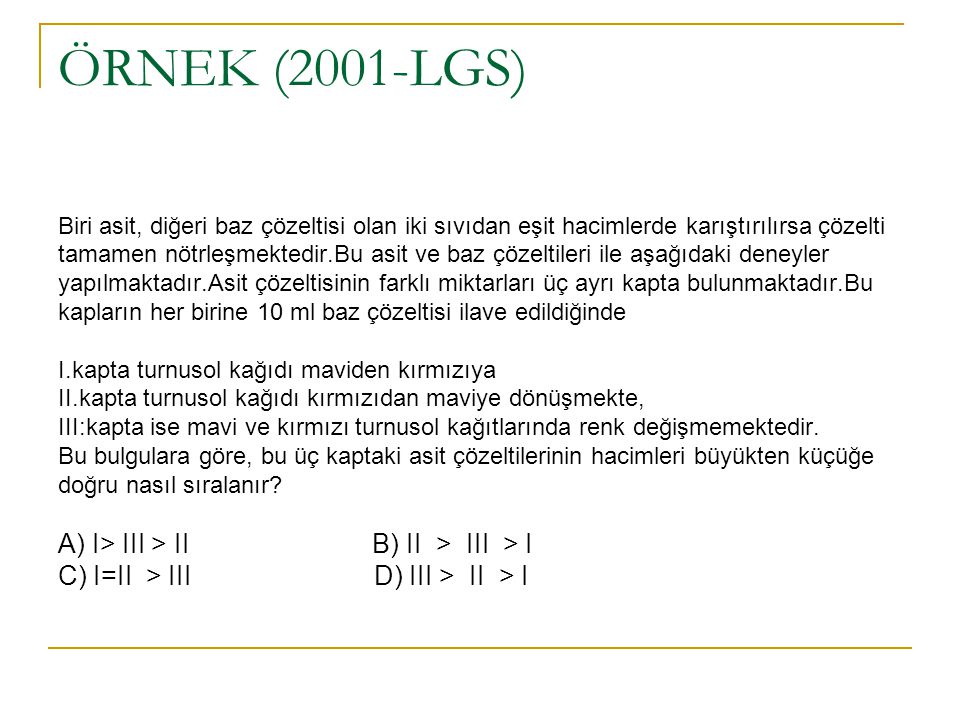 ÖRNEK (2001-LGS) A) I> III > II B) II > III > I