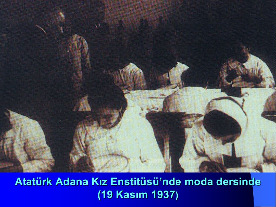 Atatürk Adana Kız Enstitüsü’nde moda dersinde (19 Kasım 1937)