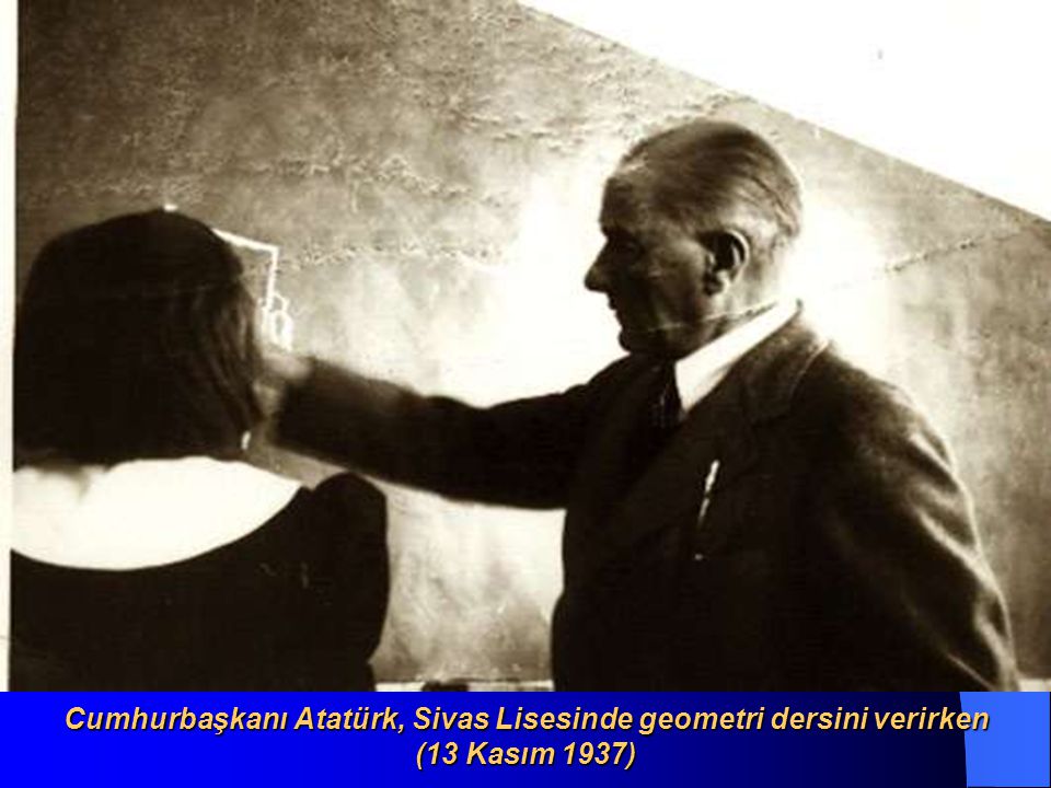 Cumhurbaşkanı Atatürk, Sivas Lisesinde geometri dersini verirken (13 Kasım 1937)