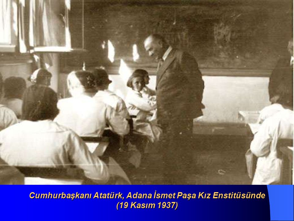 Cumhurbaşkanı Atatürk, Adana İsmet Paşa Kız Enstitüsünde (19 Kasım 1937)