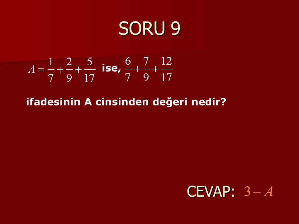 SORU 9 ise, ifadesinin A cinsinden değeri nedir CEVAP:
