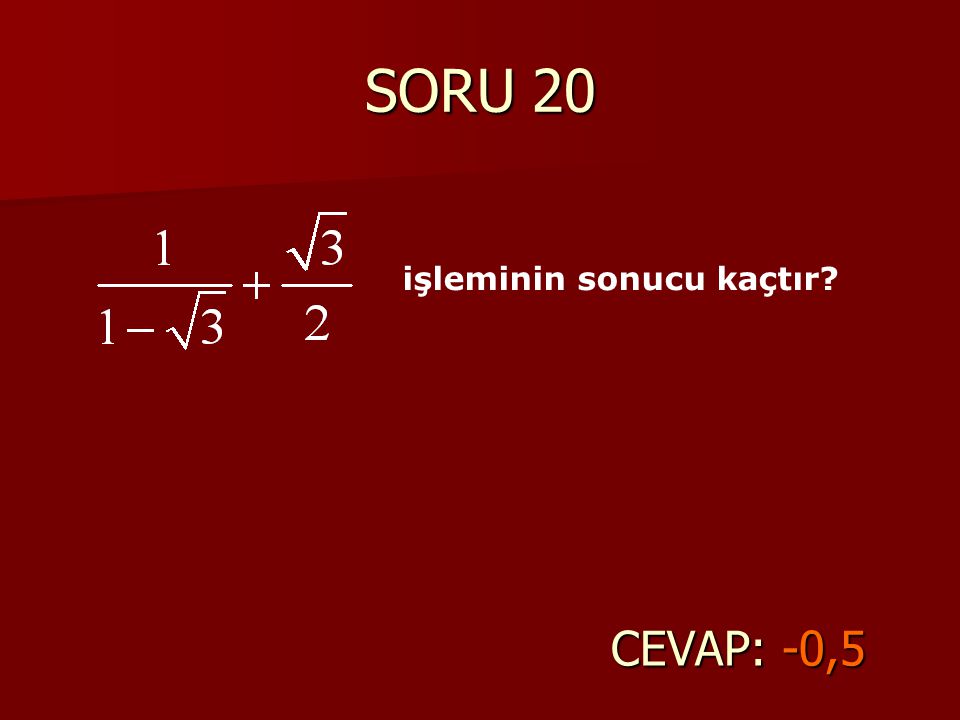 SORU 20 işleminin sonucu kaçtır CEVAP: -0,5