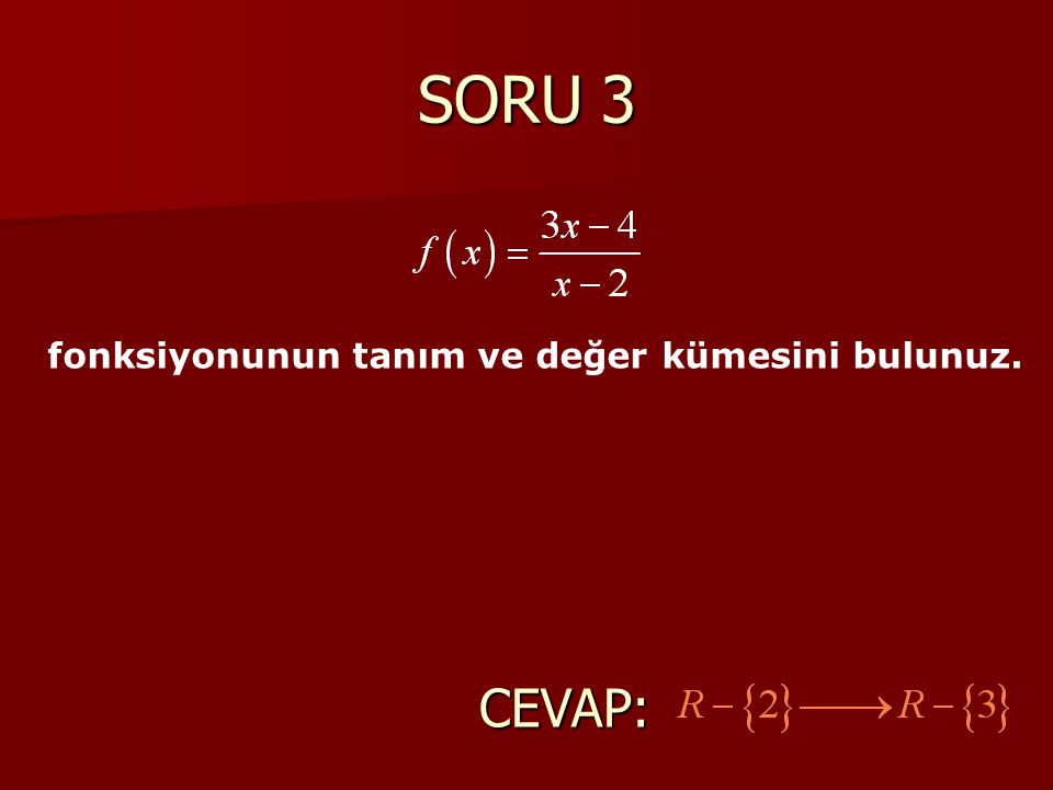 SORU 3 fonksiyonunun tanım ve değer kümesini bulunuz. CEVAP: