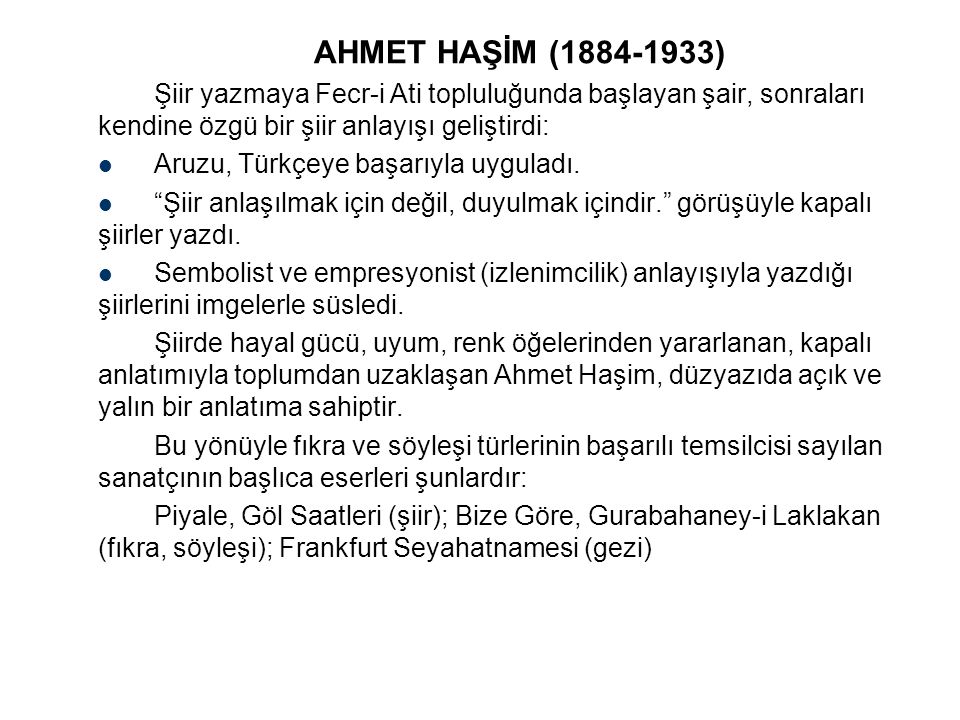 AHMET HAŞİM ( ) Şiir yazmaya Fecr-i Ati topluluğunda başlayan şair, sonraları kendine özgü bir şiir anlayışı geliştirdi:
