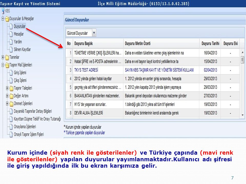 Kurum içinde (siyah renk ile gösterilenler) ve Türkiye çapında (mavi renk ile gösterilenler) yapılan duyurular yayımlanmaktadır.Kullanıcı adı şifresi ile giriş yapıldığında ilk bu ekran karşımıza gelir.