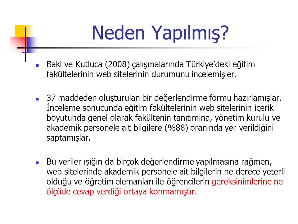Neden Yapılmış Baki ve Kutluca (2008) çalışmalarında Türkiye’deki eğitim fakültelerinin web sitelerinin durumunu incelemişler.
