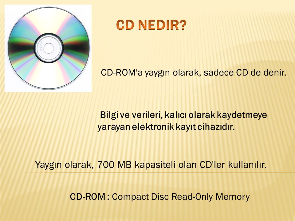 CD Nedir Yaygın olarak, 700 MB kapasiteli olan CD ler kullanılır.