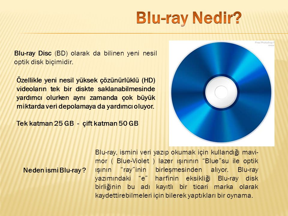 Blu-ray Nedir Blu-ray Disc (BD) olarak da bilinen yeni nesil optik disk biçimidir.
