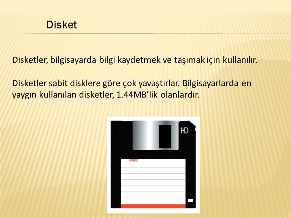 Disket Disketler, bilgisayarda bilgi kaydetmek ve taşımak için kullanılır.