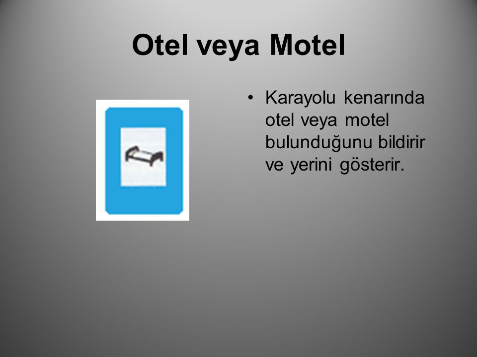 Otel veya Motel Karayolu kenarında otel veya motel bulunduğunu bildirir ve yerini gösterir.